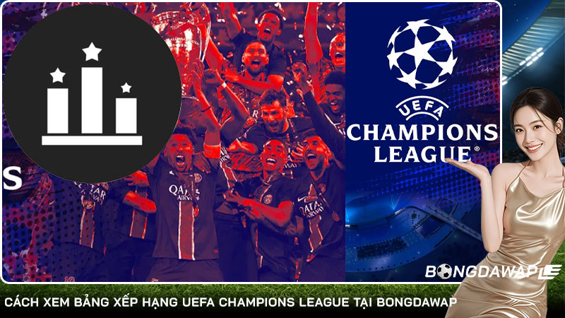 Cách xem bảng xếp hạng UEFA Champions League tại bongdawap