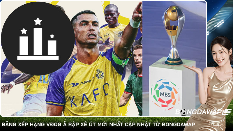 Bảng xếp hạng VĐQG Ả Rập Xê Út mới nhất cập nhật từ Bongdawap