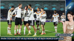 Phân tích chi tiết và dự đoán đội vô địch World Cup 2026