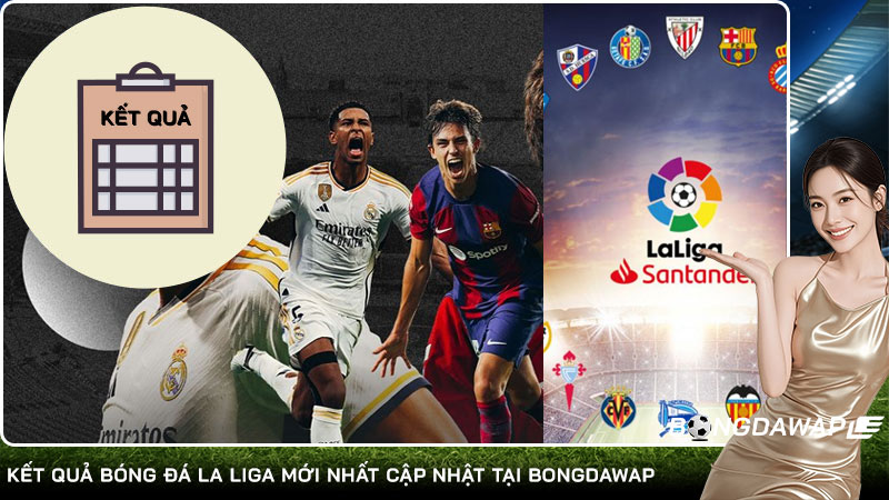 Kết quả bóng đá La Liga mới nhất cập nhật tại Bongdawap