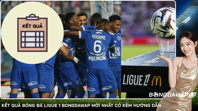 Kết quả bóng đá Ligue 1 Bongdawap mới nhất có kèm hướng dẫn