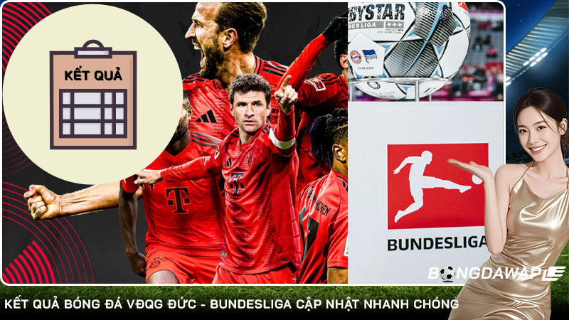 Kết quả bóng đá VĐQG Đức - Bundesliga cập nhật nhanh chóng