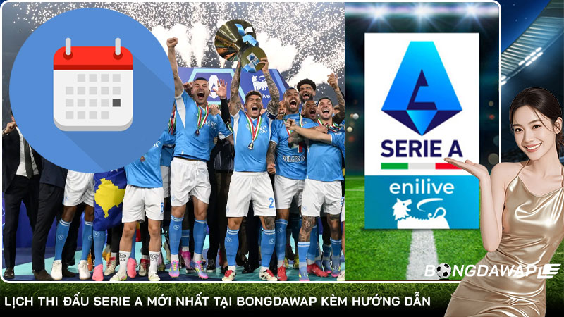 Lịch thi đấu Serie A mới nhất tại Bongdawap kèm hướng dẫn