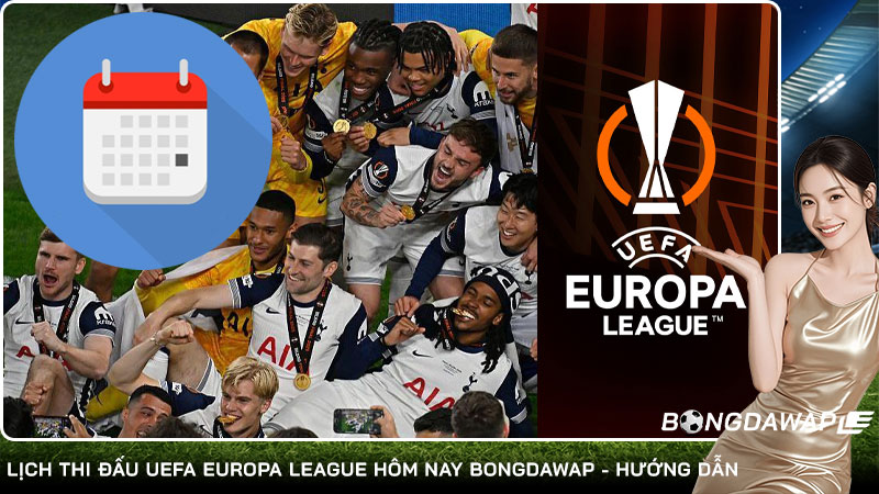 Lịch thi đấu UEFA Europa League hôm nay Bongdawap - Hướng dẫn
