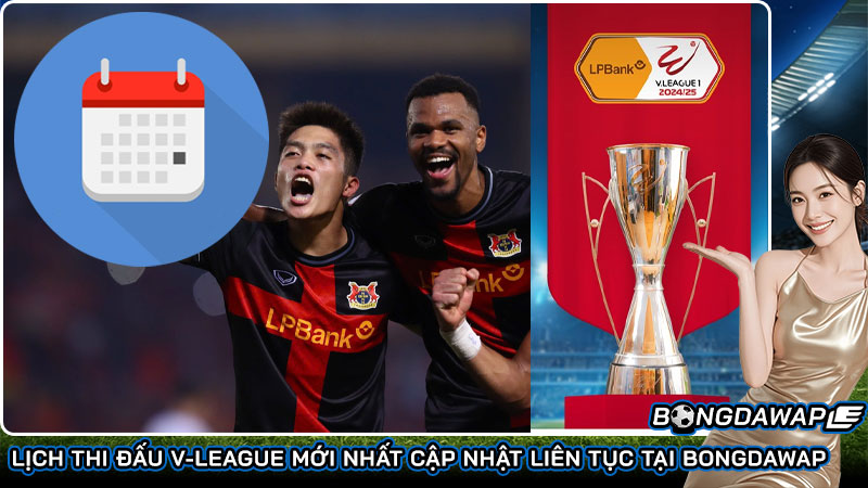 Lịch thi đấu V-League mới nhất cập nhật liên tục tại Bongdawap