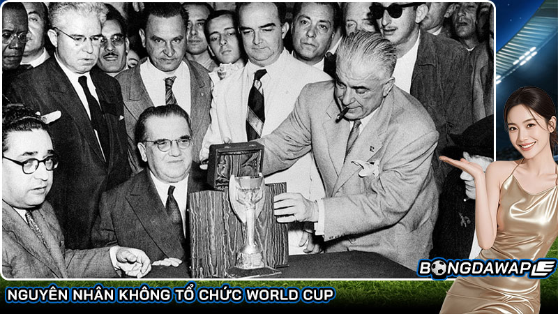 Nguyên nhân không tổ chức World Cup