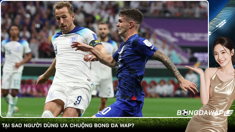 Tại sao người dùng ưa chuộng bong da wap?