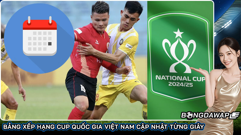Bảng xếp hạng Cup Quốc Gia Việt Nam cập nhật từng giây